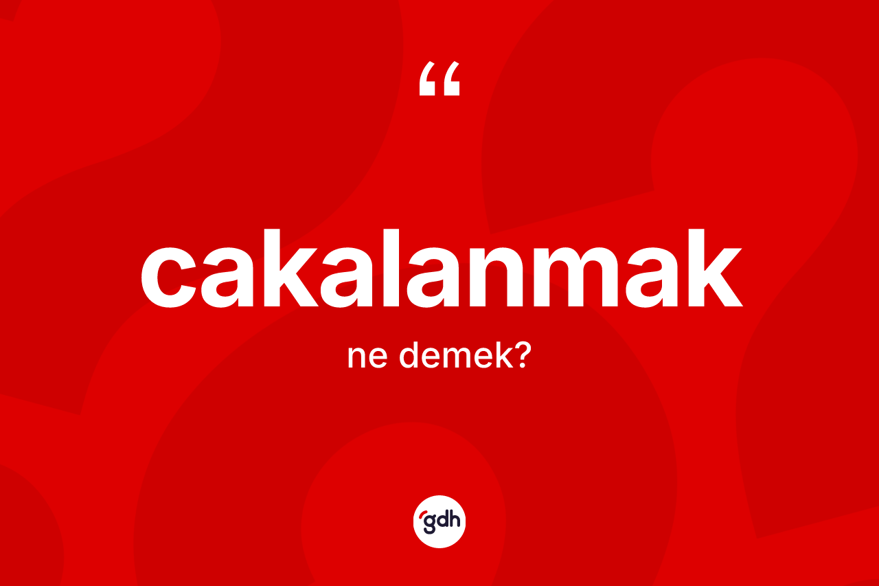 Cakalanmak kelimesinin tanımı nedir? Cakalanmağın TDK'ya göre anlamı nedir?