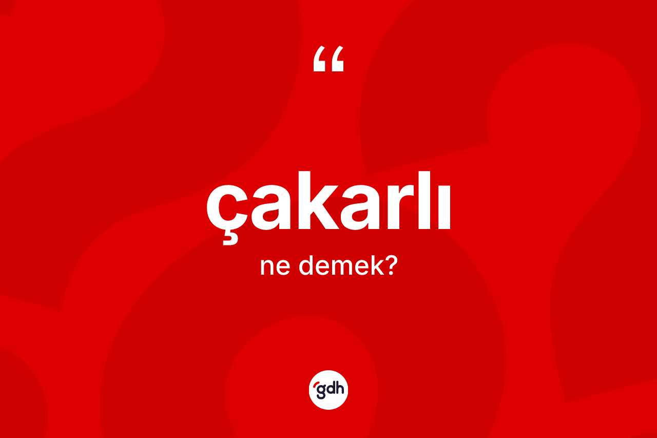 Çakarlı ne demek?
