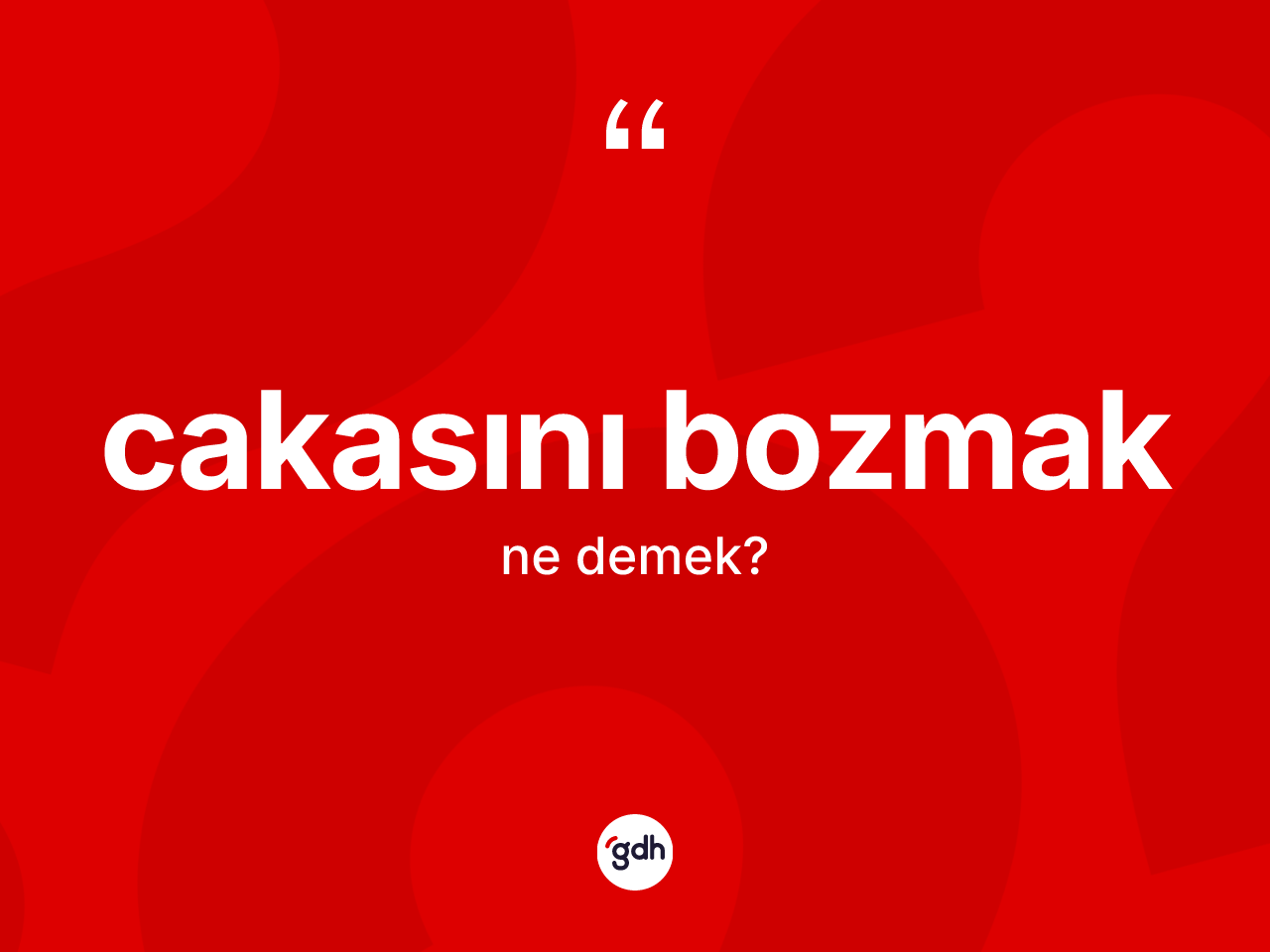 Cakasını bozmak ifadesinin tanımı nedir? Cakasını bozmak ifadesi nerede kullanılır?