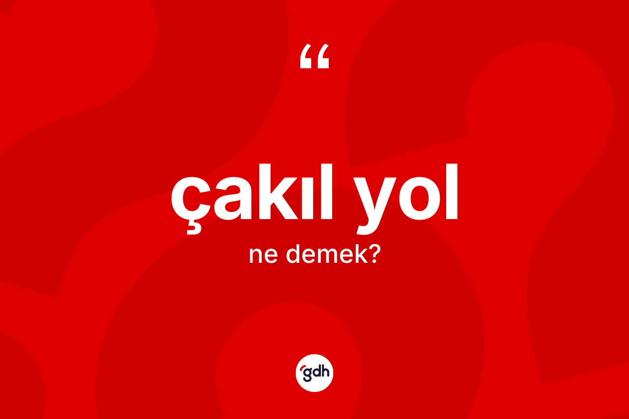 Çakıl yol kelimesinin anlamı nedir?