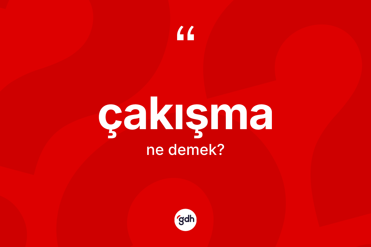 Çakışma kelimesinin anlamı nedir?