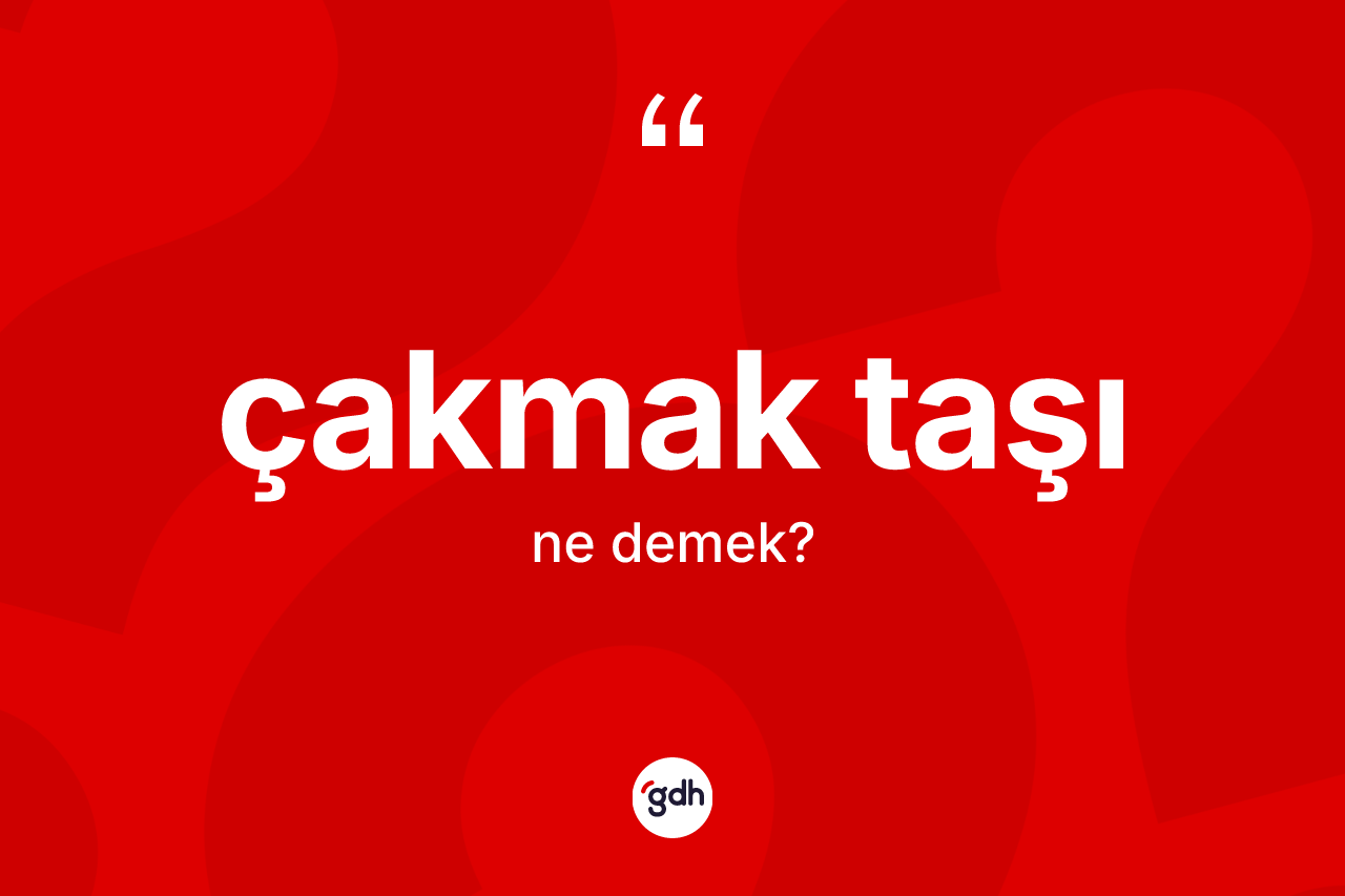 Çakmak taşı nedir?