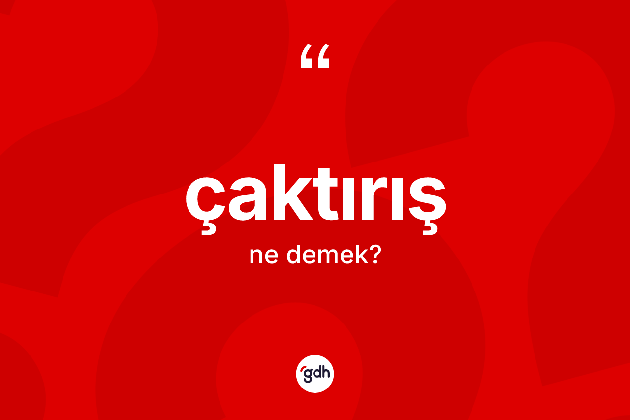 Çaktırış kelimesinin anlamı nedir?