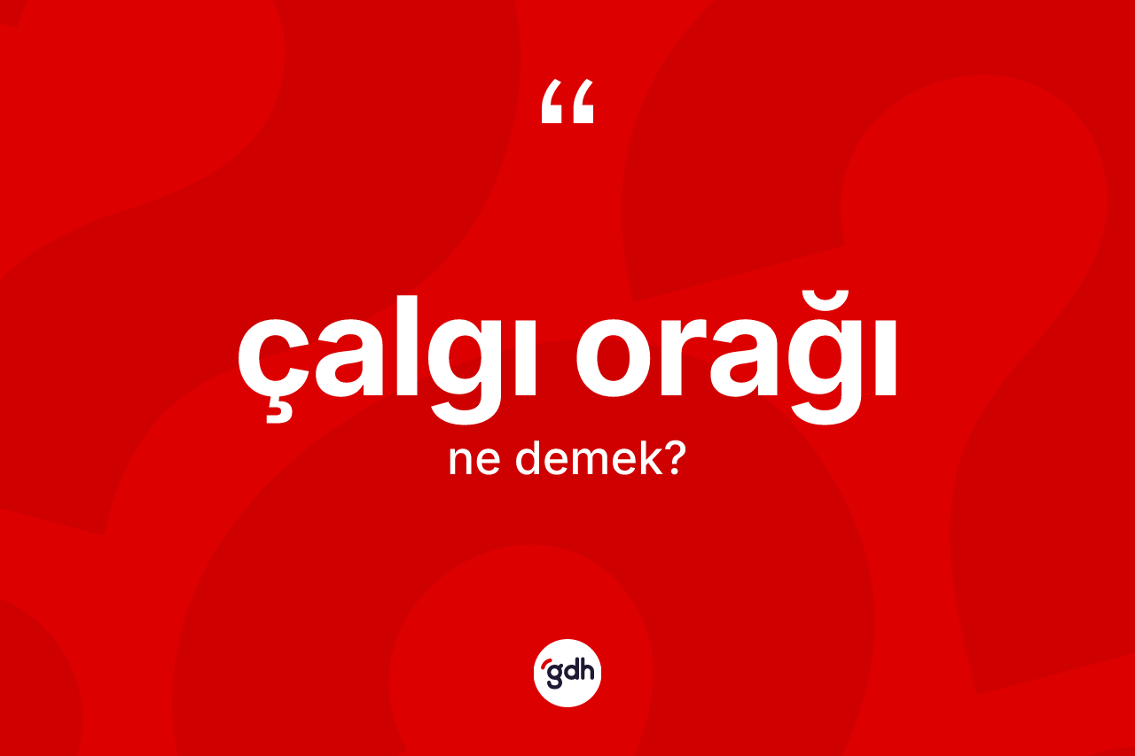 Çalgı orağı kelimesinin sözlükteki tanımı nedir?