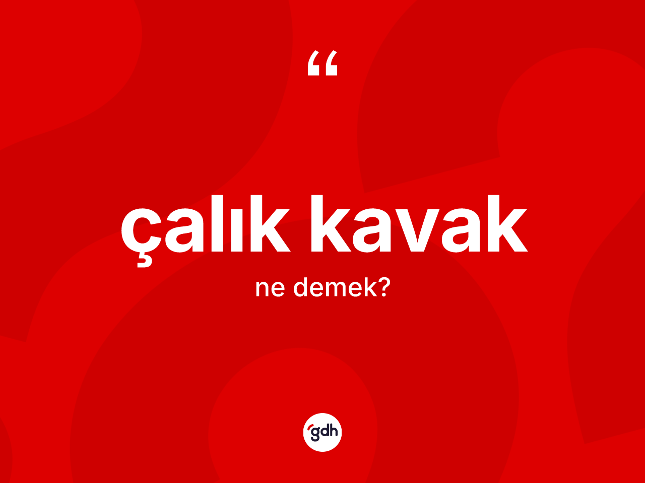 Çalık kavak ne demek? Çalık kavak kelimesinin TDK'ya göre açıklaması nedir?