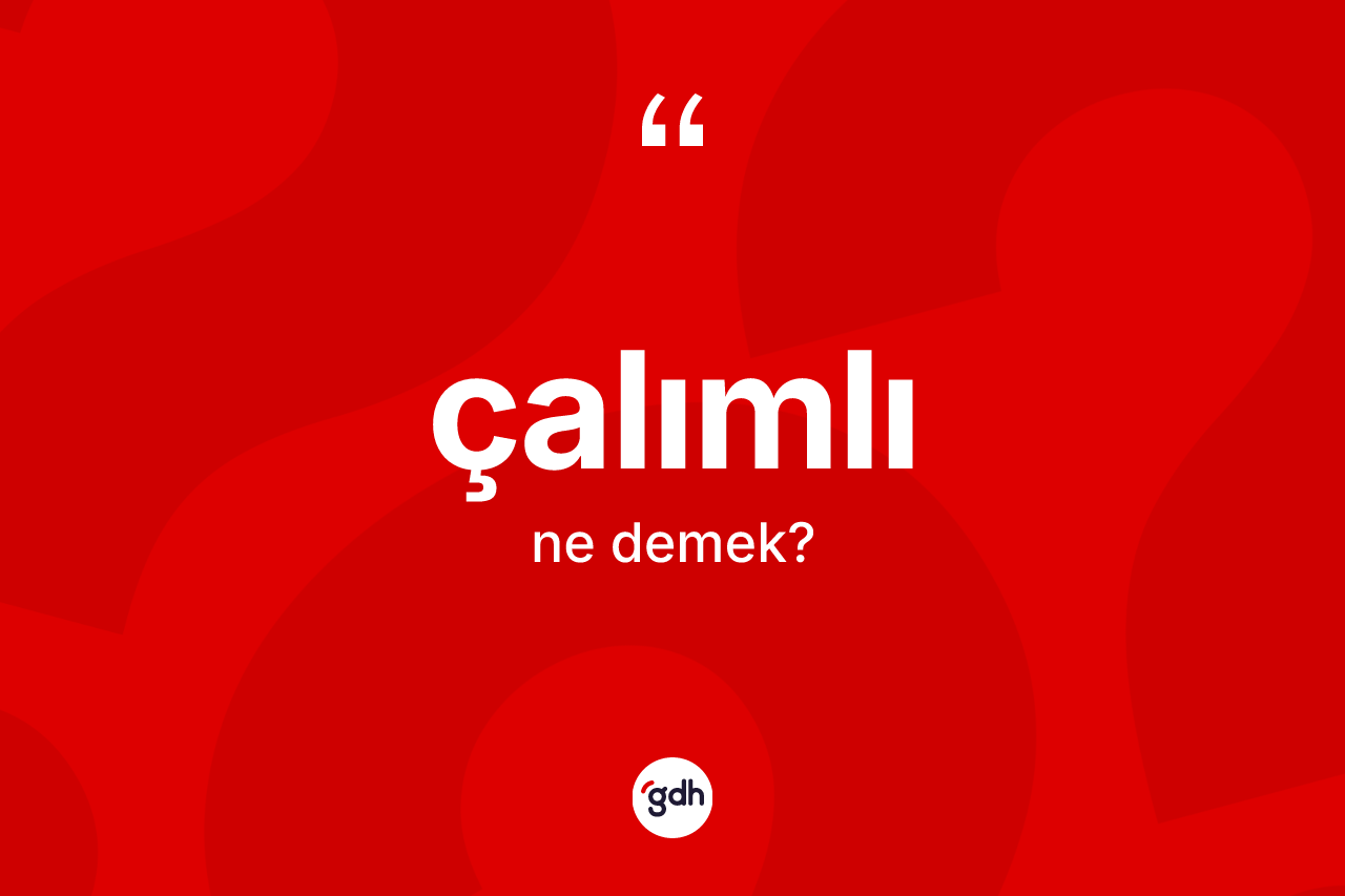 Çalımlı kelimesinin sözlükteki tanımı nedir?