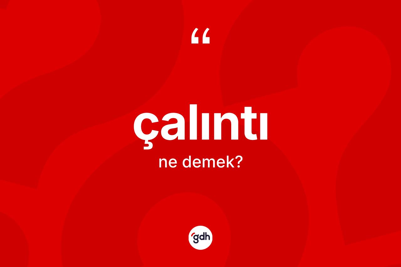 Çalıntı kelimesi ne demek? Çalıntının halk arasındaki kullanımı nasıldır?