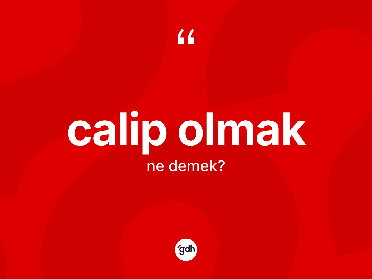 Calip olmak ifadesinin kısaca tanımı nedir? Calip olmak sözü nerede kullanılır?