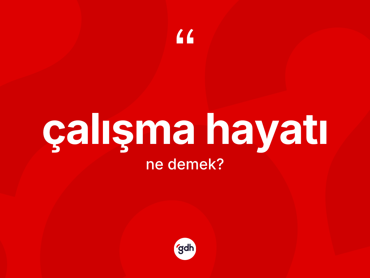 Çalışma hayatı kelimesinin sözlükteki tanımı nedir? Çalışma hayatı kelimesinin kaç farklı anlamı var?