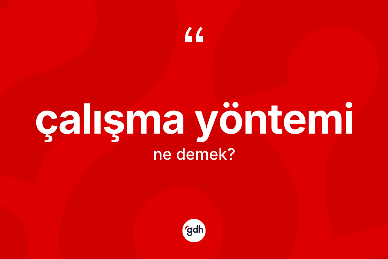Çalışma yöntemi kelimesinin sözlükteki tanımı nedir?