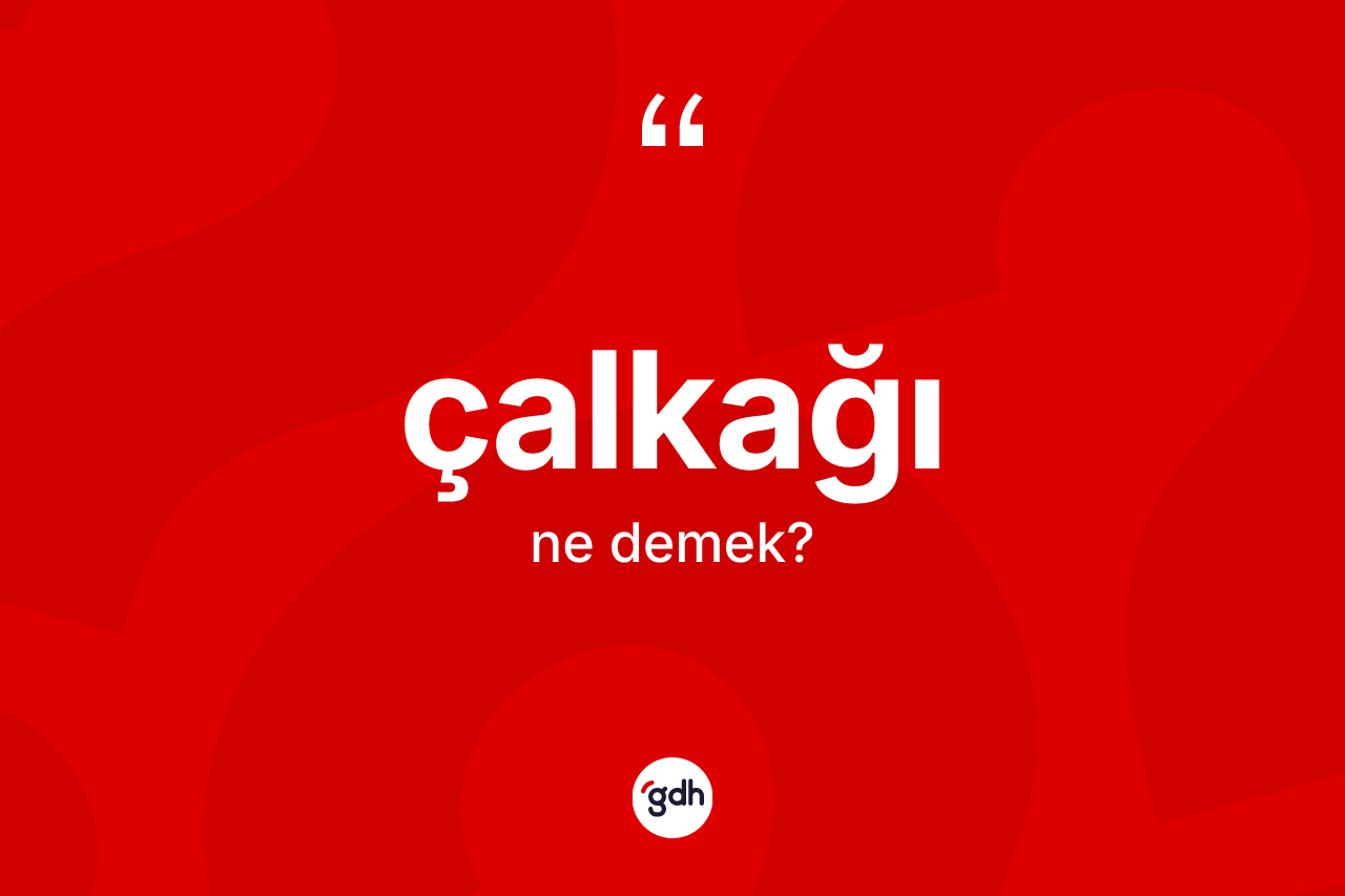 Çalkağı nedir?