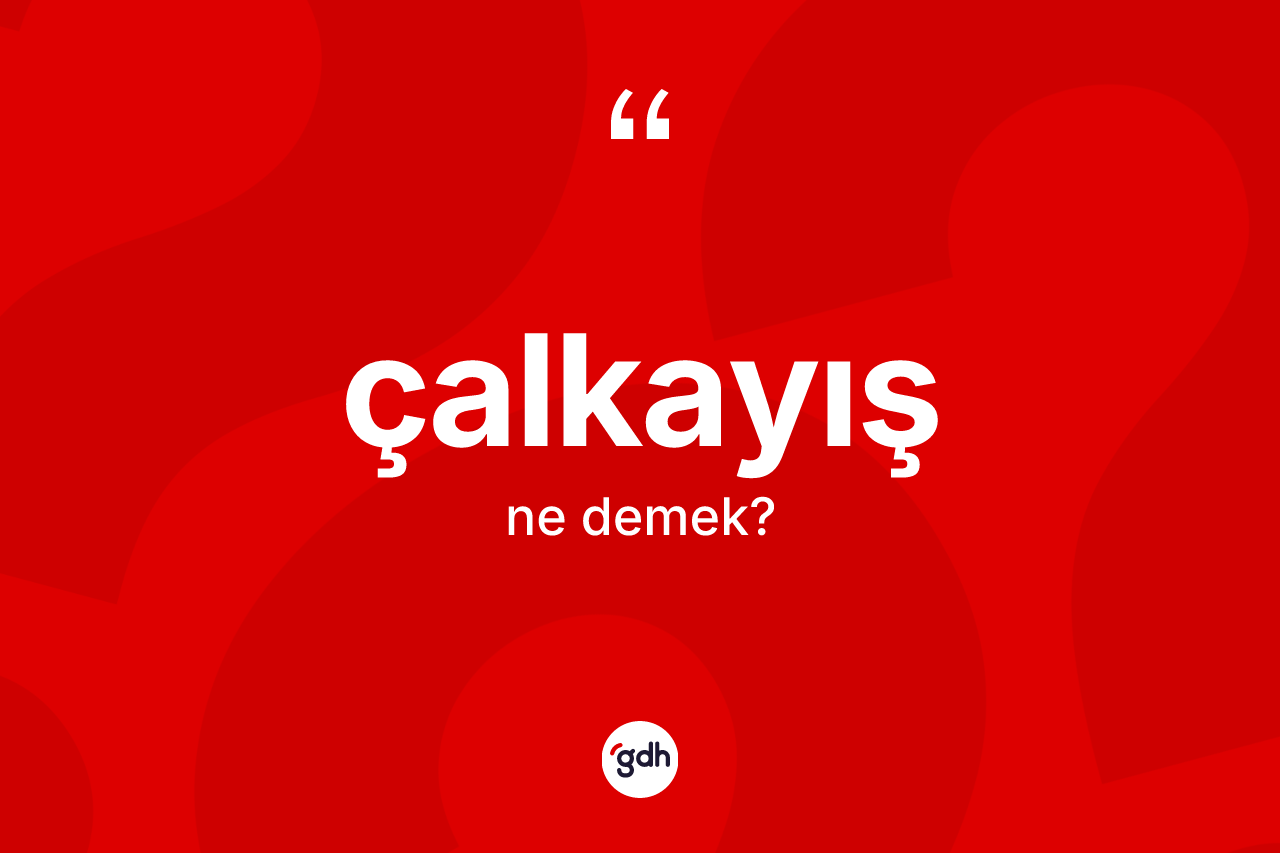 Çalkayış kelimesinin anlamı nedir?