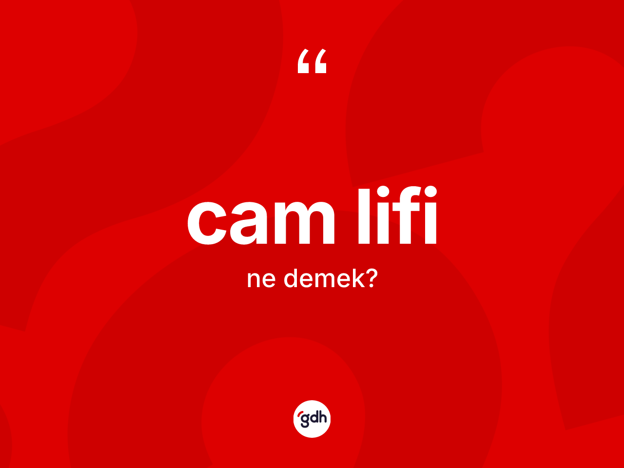 Cam lifi ne anlama gelir? Cam lifinin TDK'ya göre anlamı nedir?