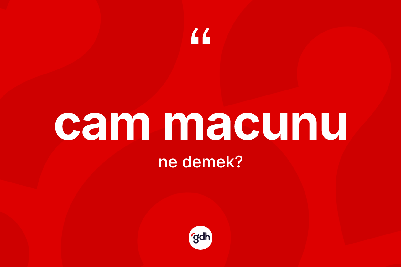 Cam macunu kelimesinin sözlükteki tanımı nedir? Cam macunu kelimesinin özellikleri nelerdir?