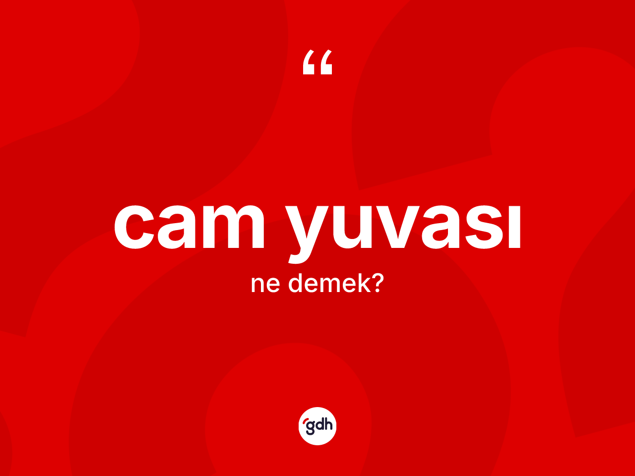 Cam yuvası kelimesinin tanımı nedir? Cam yuvasının halk arasındaki kullanımı nasıldır?