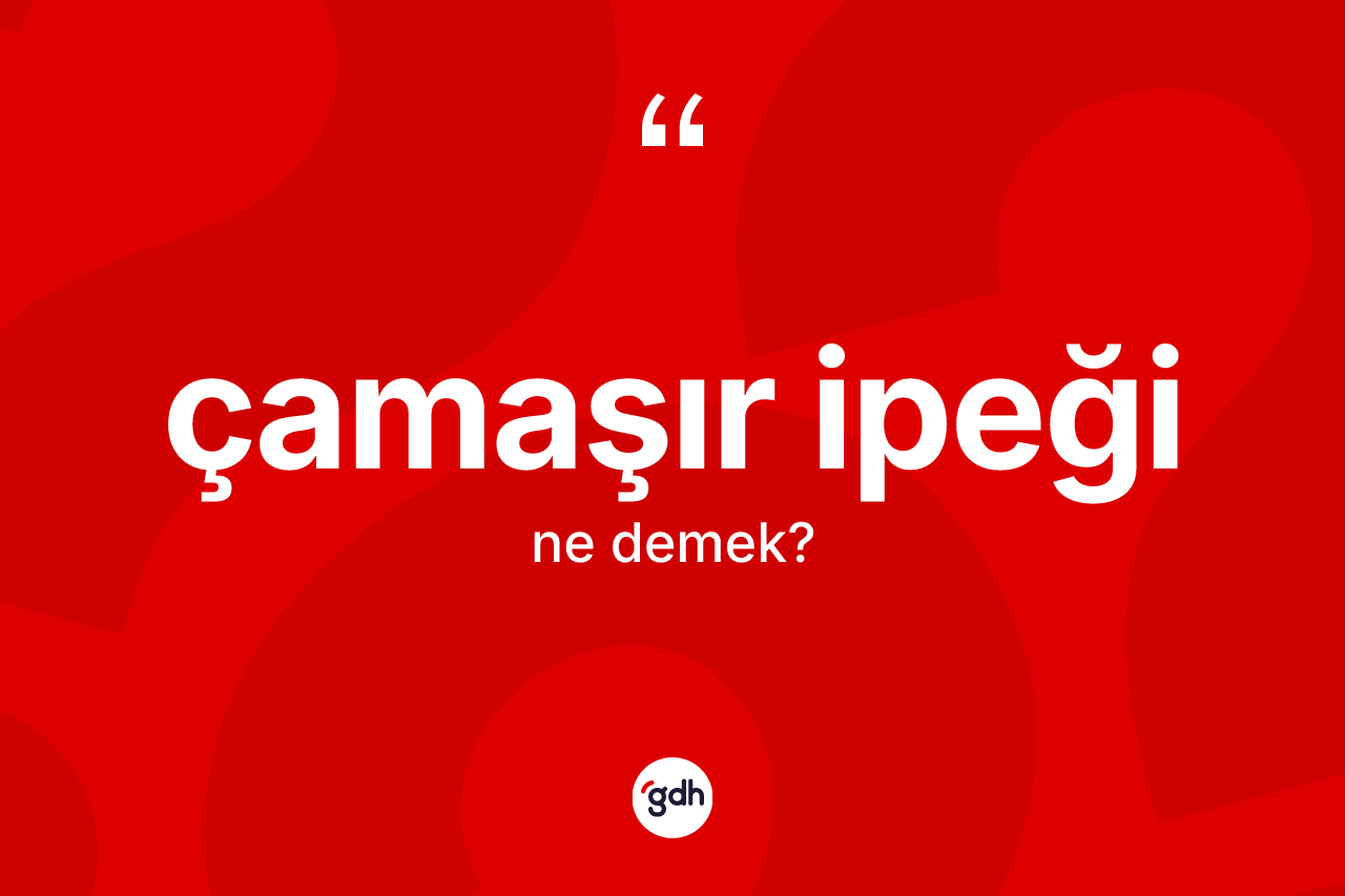 Çamaşır ipeği kelimesinin tanımı nedir?
