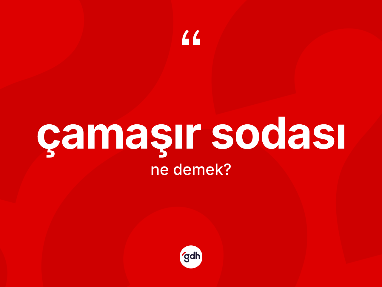 Çamaşır sodası kelimesi ne demek? Çamaşır sodasının TDK'ya göre anlamı nedir?