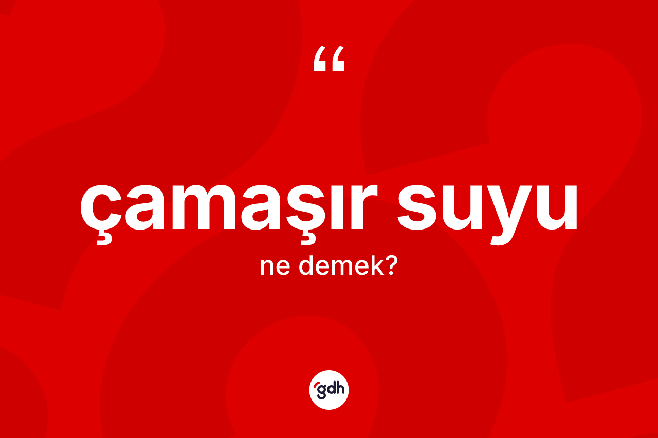Çamaşır suyu kelimesinin tanımı nedir?
