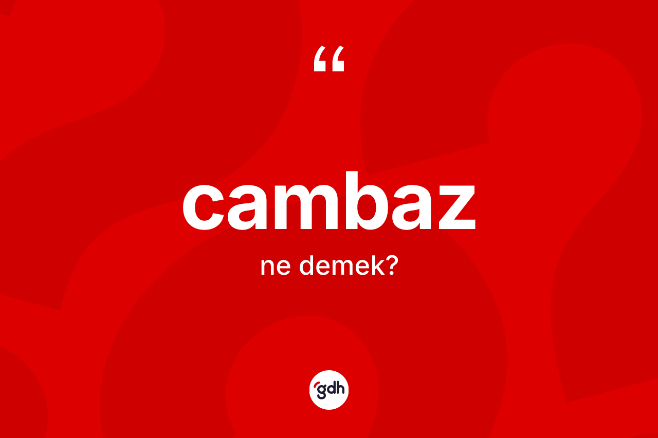 Cambaz ne demek? Cambazın halk arasındaki kullanımı nasıldır?