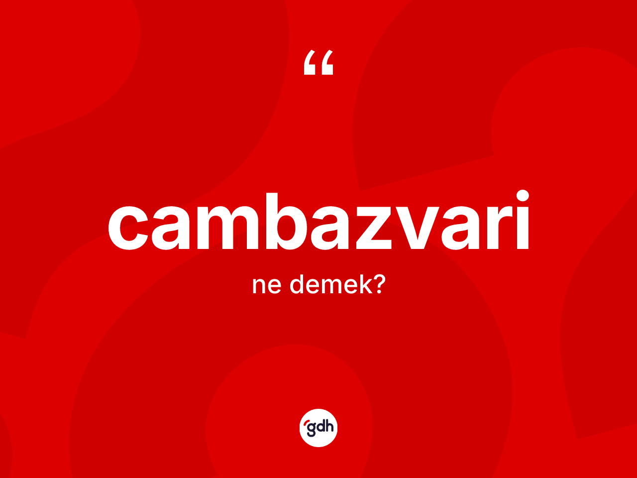 Cambazvari ne demek? Cambazvarinin halk arasındaki kullanımı nasıldır?