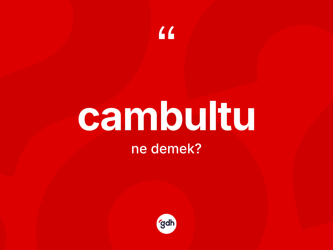 Cambultu ne demek? Cambultu kelimesinin TDK'ya göre açıklaması nedir?