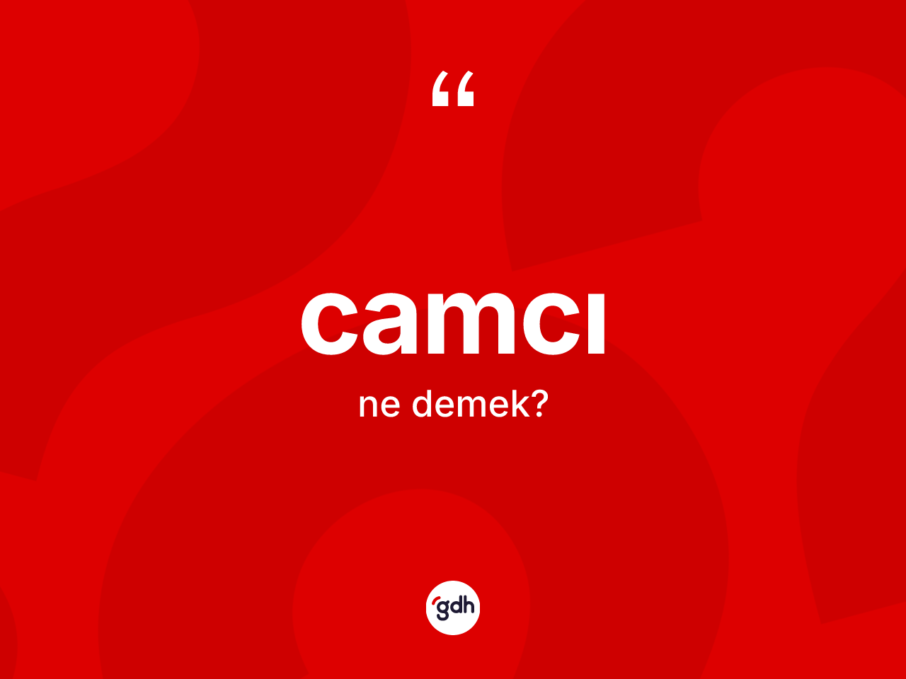 Camcı kelimesinin sözlükteki tanımı nedir? Camcının kısaca tanımı nedir?
