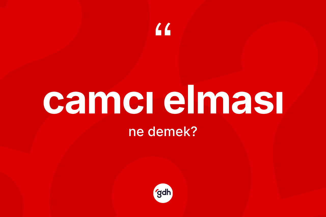 Camcı elması ne demek? Camcı elması kelimesinin özellikleri nelerdir?