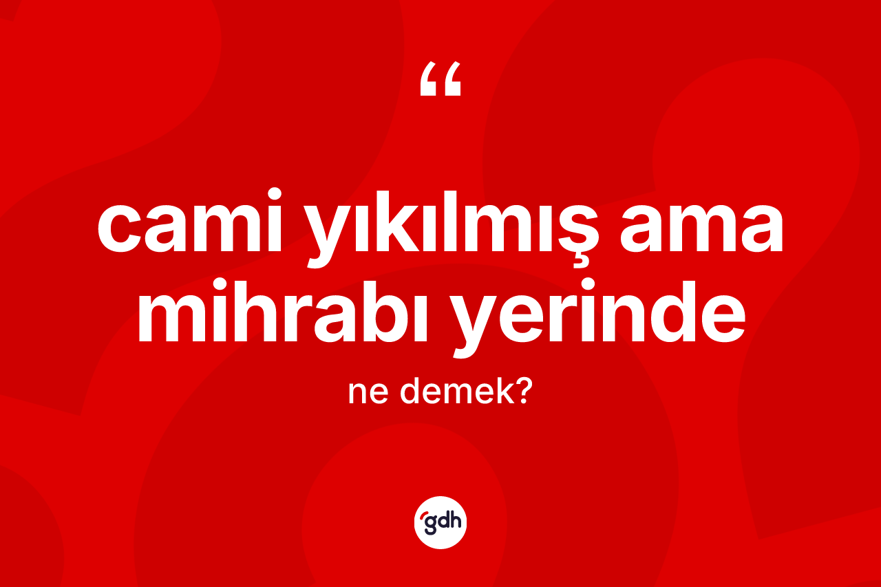 Cami yıkılmış ama mihrabı yerinde ne anlama gelir?