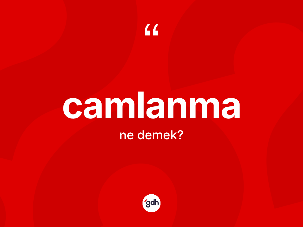 Camlanma kelimesinin tanımı nedir? Camlanmanın halk arasındaki kullanımı nasıldır?