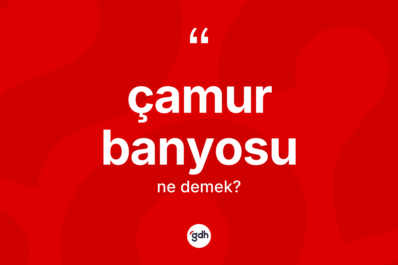 Çamur banyosu ne demek?