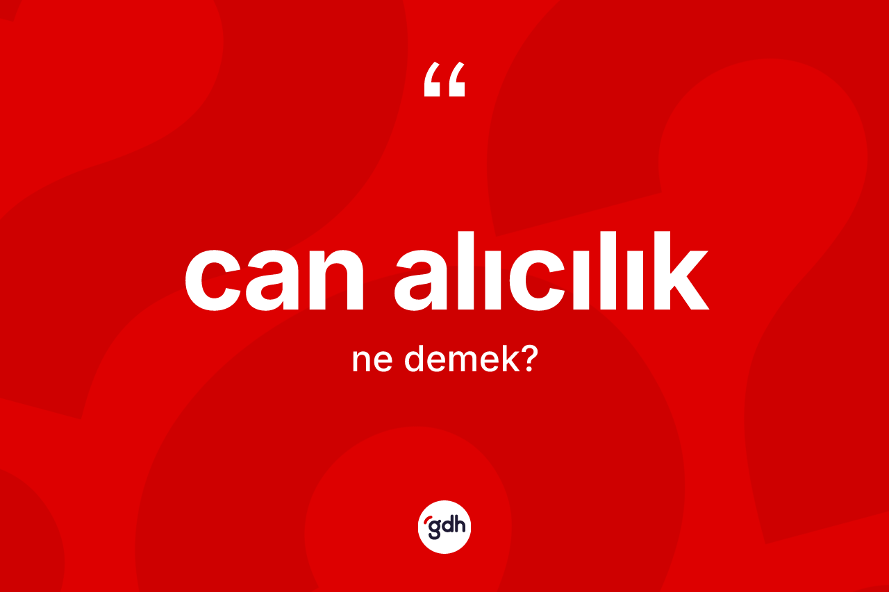 Can alıcılık kelimesinin tanımı nedir?
