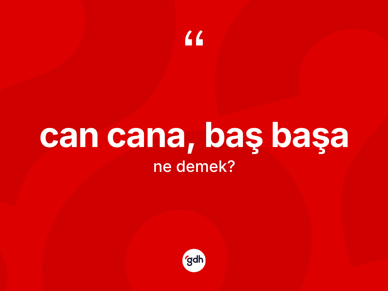 Can cana, baş başa ifadesi neyi anlatır? Can cana, baş başa ifadesi hangi durumlarda kullanılır