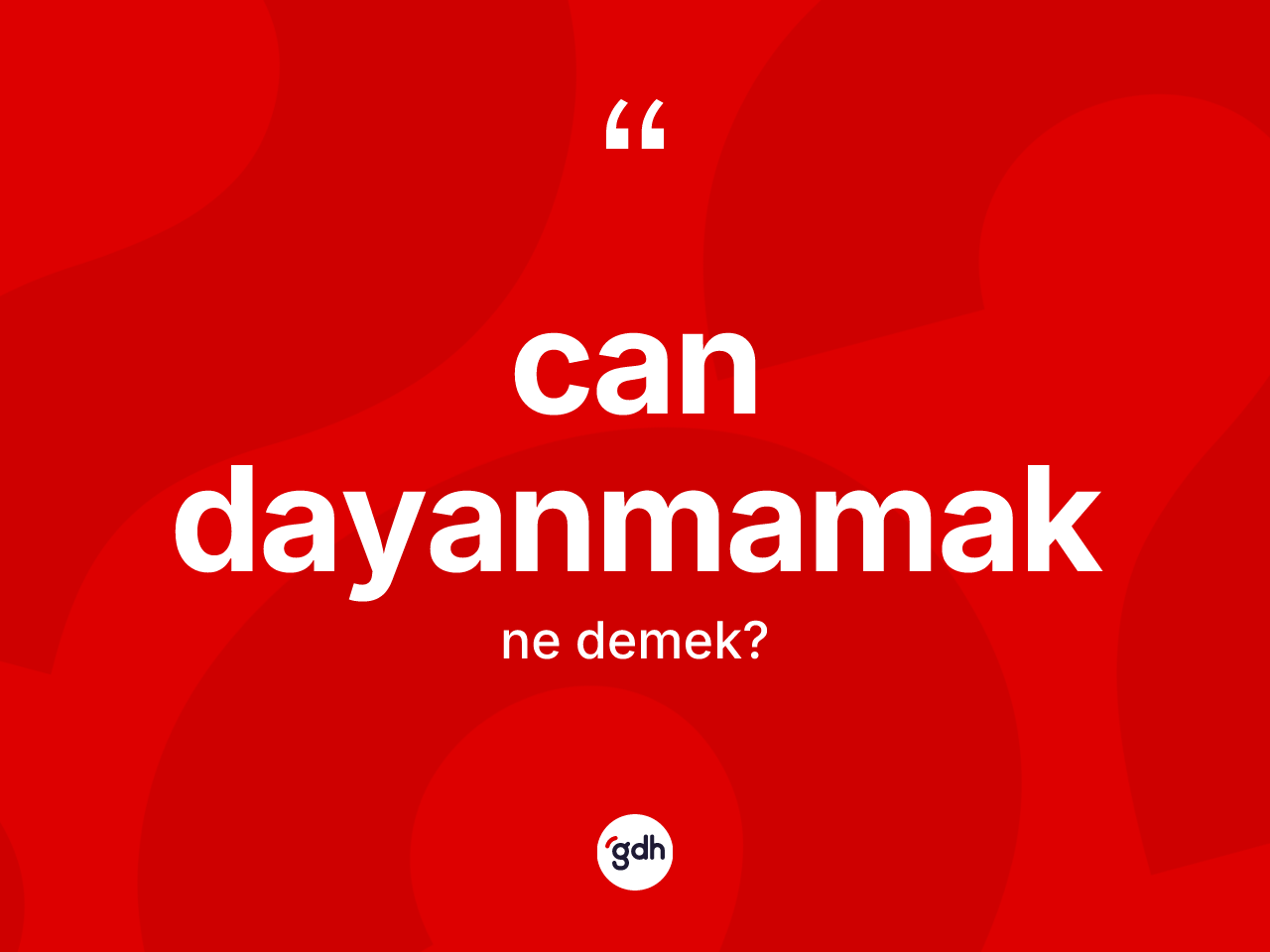 Can dayanmamak ne anlama gelir? Can dayanmamak ifadesi hangi durumlarda kullanılır