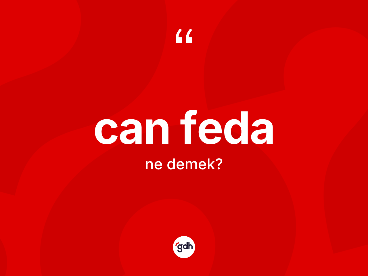 Can feda kelimesinin anlamı nedir? Can fedanın sözlükteki anlamı nedir?