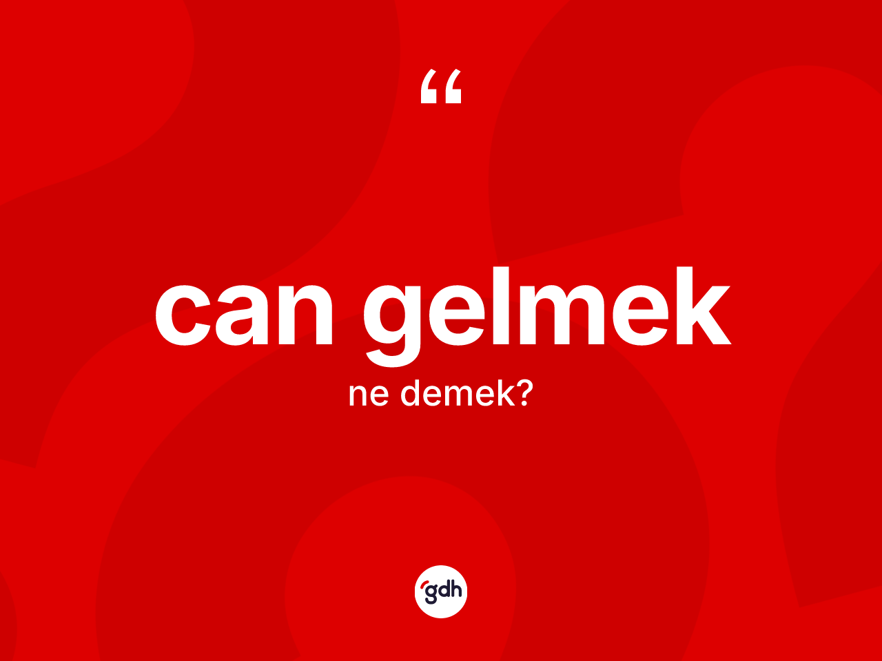 Can gelmek sözü ne demektir? Can gelmek ifadesinin TDK anlamı nedir?