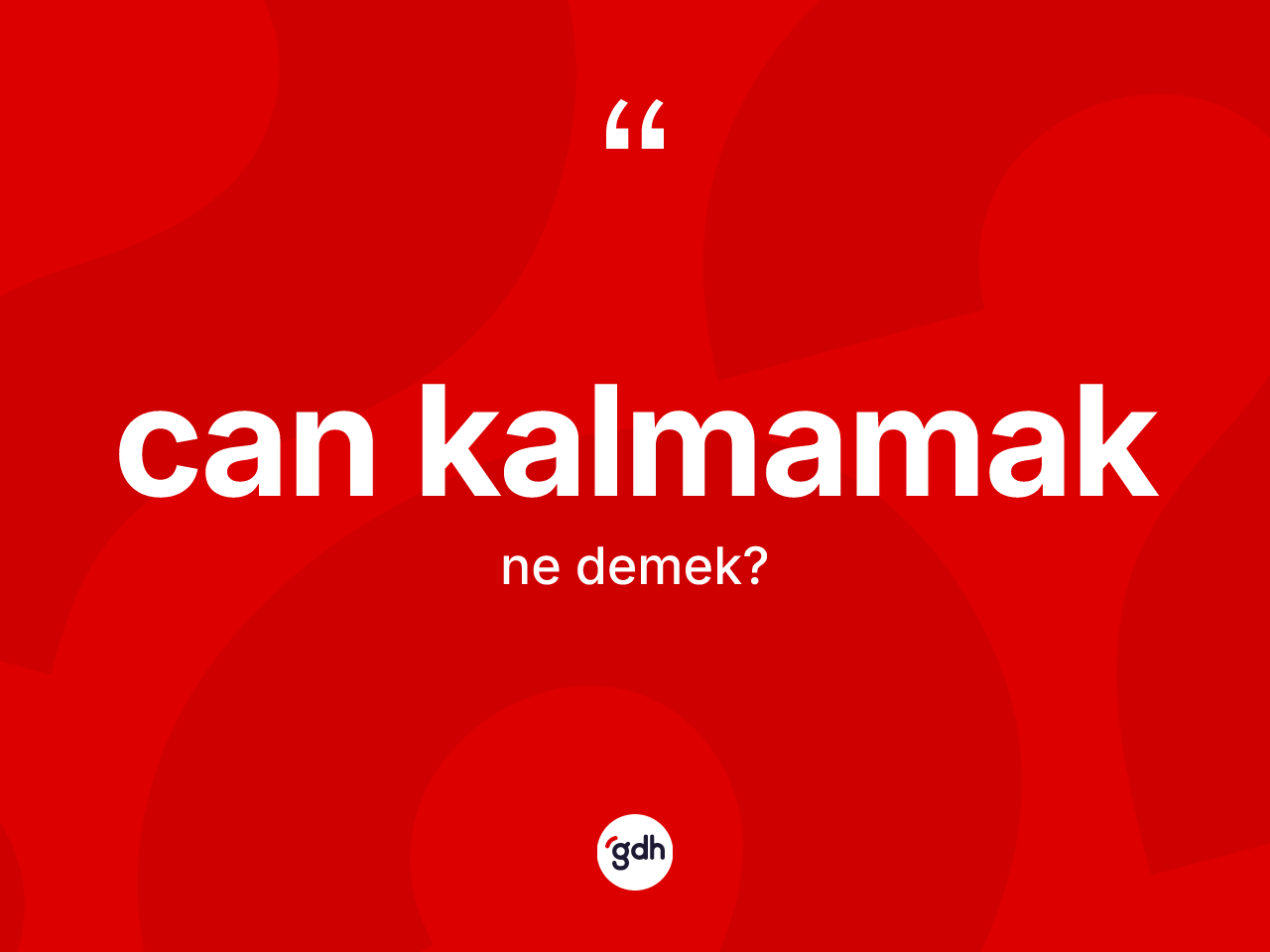 Can kalmamak sözü neyi anlatır? Can kalmamak ifadesi hangi durumlarda kullanılır