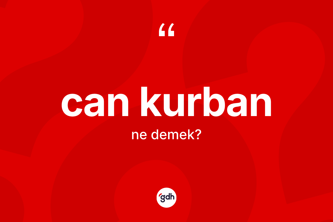 Can kurban kelimesinin sözlükteki tanımı nedir?