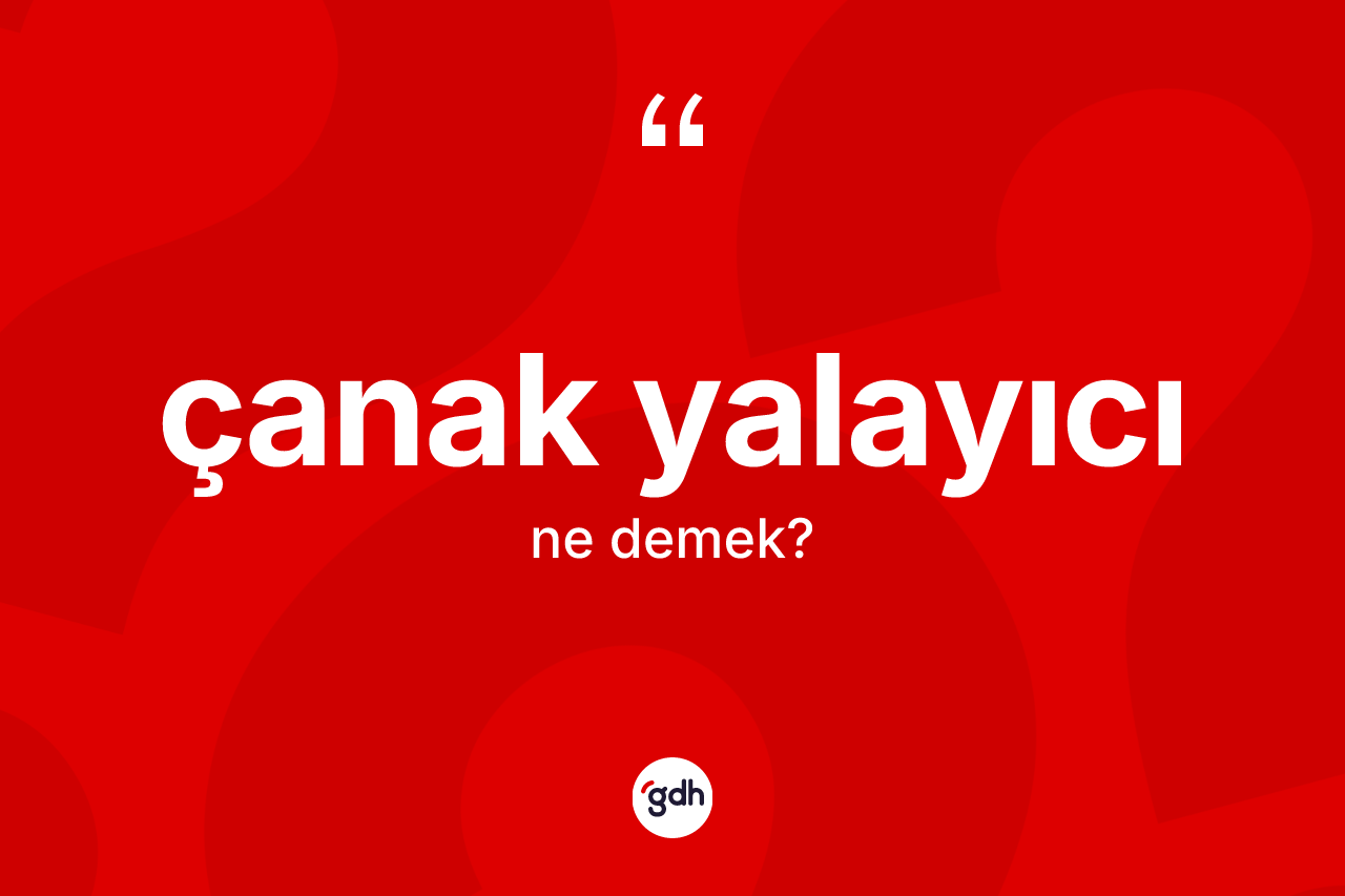 Çanak yalayıcı ne demek?