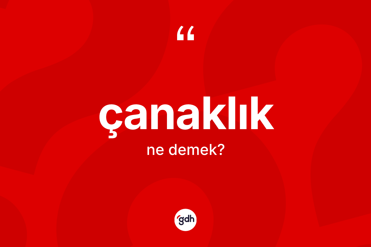 Çanaklık kelimesi nedir?