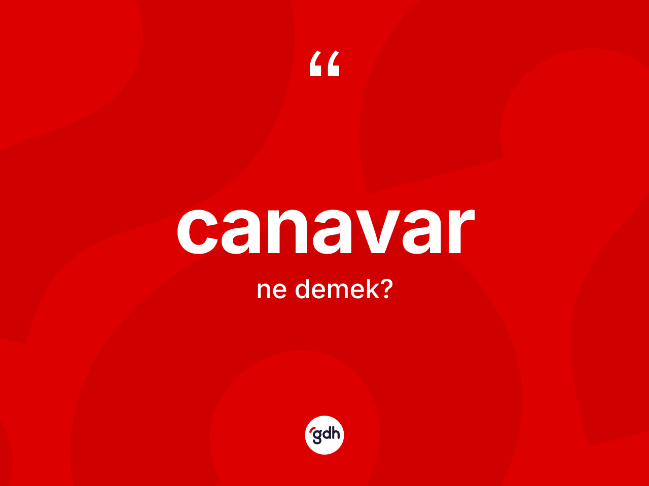 Canavar ne demek? Canavar kelimesinin TDK anlamı nedir?