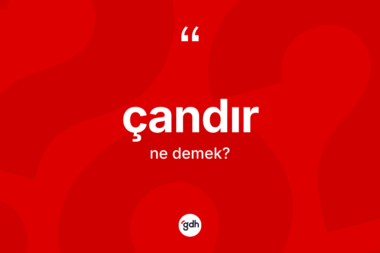Çandır kelimesinin anlamı nedir?