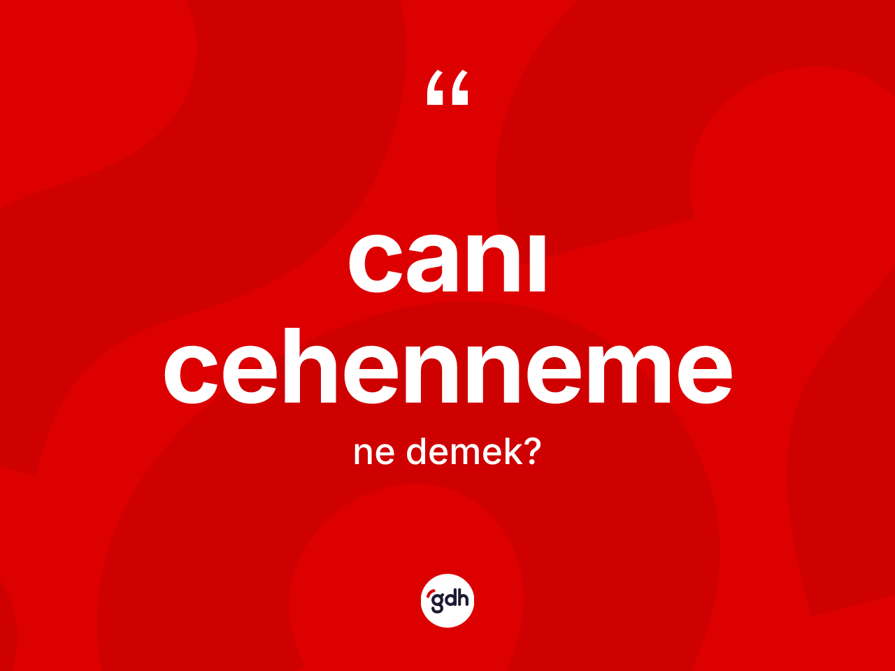 Canı cehenneme ifadesinin tanımı nedir? Canı cehenneme sözünün sözlük anlamı nedir?