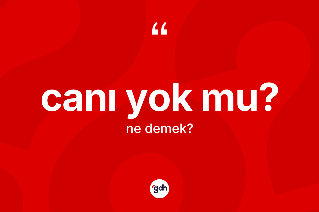 Canı yok mu?
