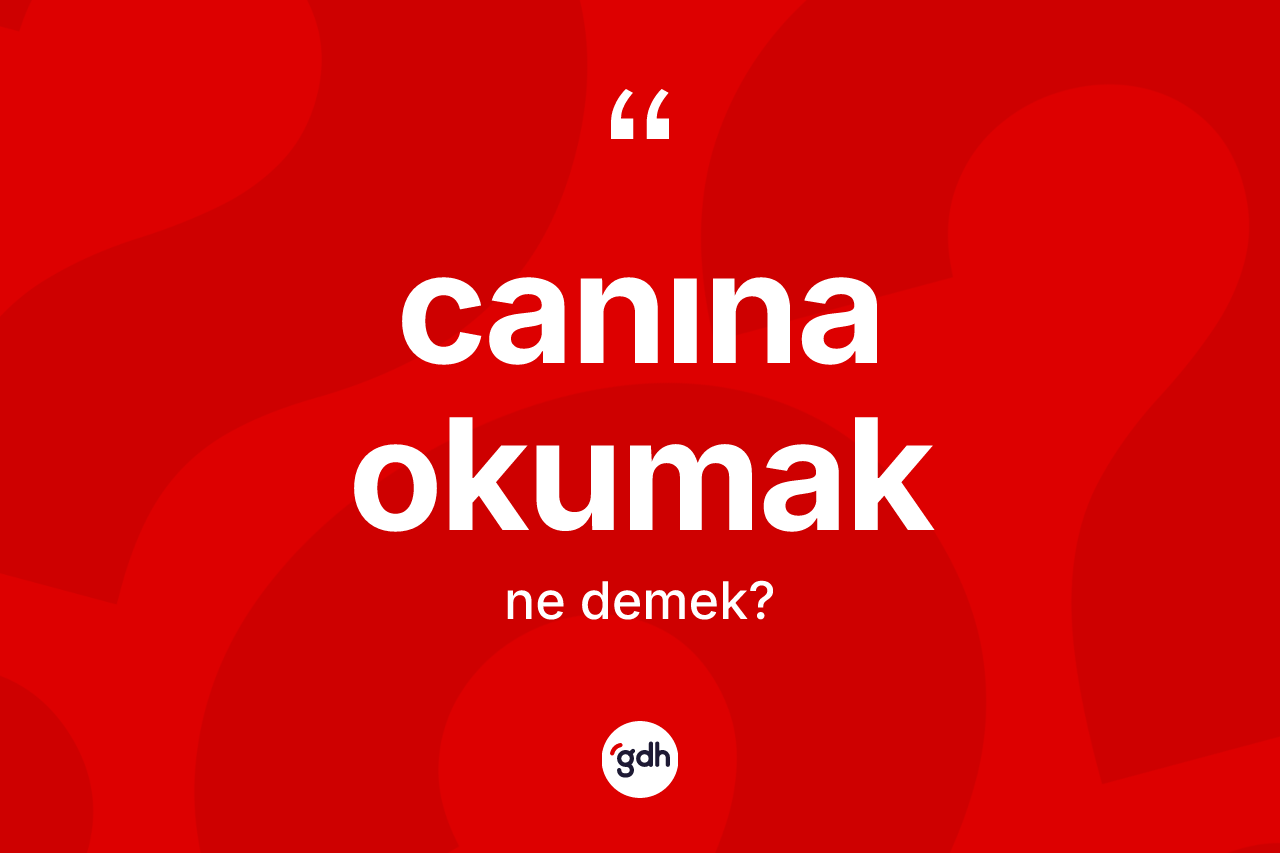 Canına okumak nedir?