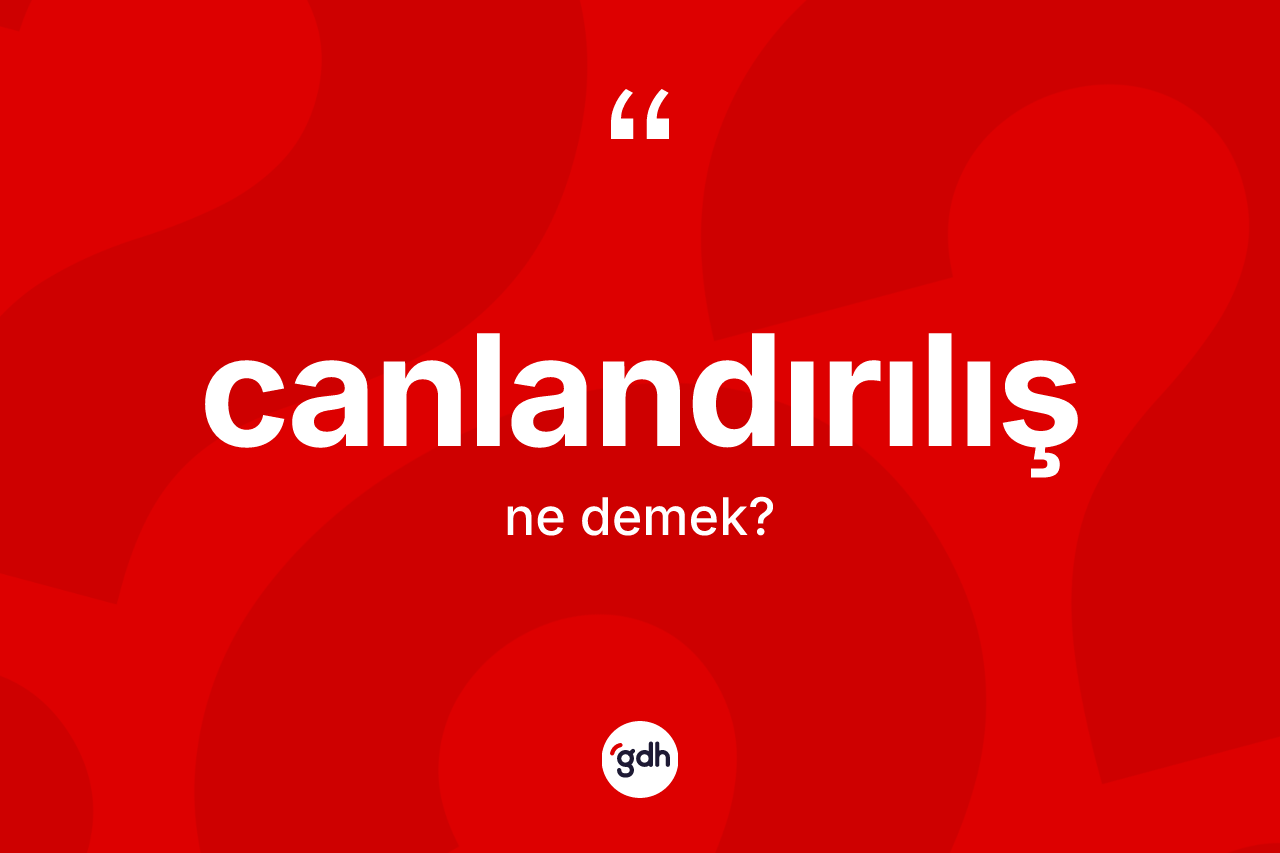Canlandırılış ne demek?