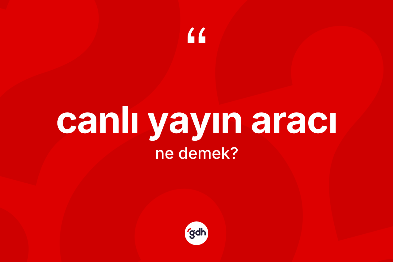 Canlı yayın aracı kelimesinin tanımı nedir?