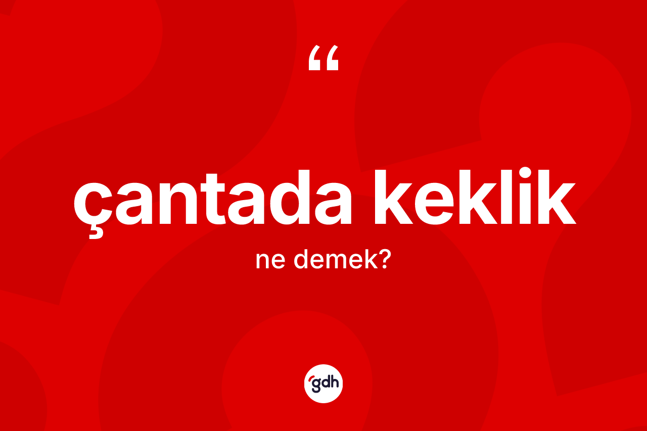 Çantada keklik nedir?