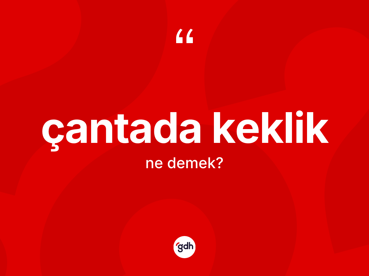 Çantada keklik nedir? Çantada kekliğin sözlükteki anlamı nedir?