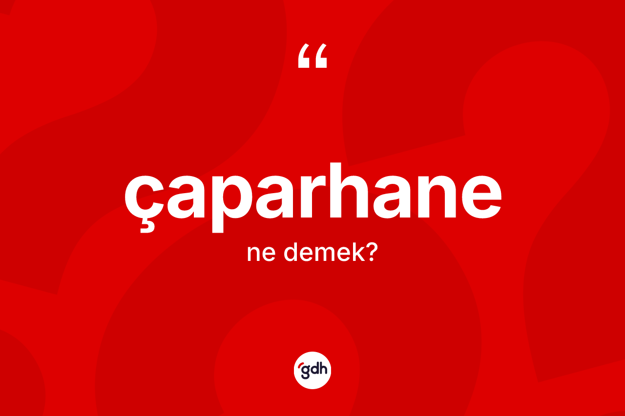 Çaparhane ne demek?