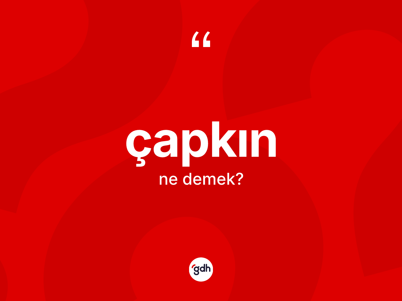Çapkın kelimesi ne demek? Çapkın kelimesinin TDK'ya göre açıklaması nedir?